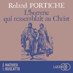 L'homme qui ressemblait au Christ - Une incroyable aventure au temps des Croisades