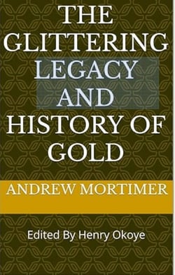 The Glittering Legacy and History of Gold