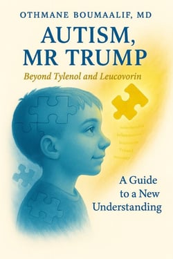 Autism, Mr Trump - Beyond Tylenol and Leucovorin - A Guide to a New Understanding