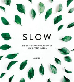 Slow - Finding Peace and Purpose in a Hectic World