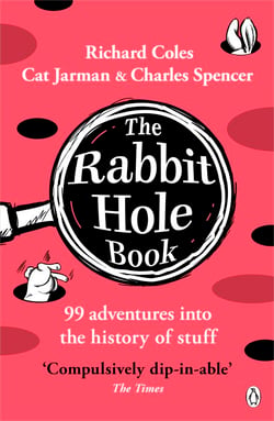 The Rabbit Hole Book - A witty, wildly entertaining history of odd facts, lost tales and delightful discoveries