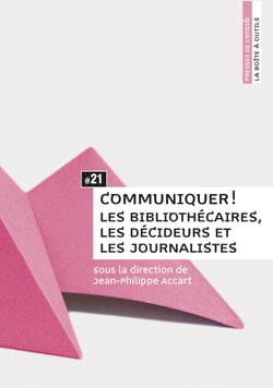 Communiquer ! - Les bibliothécaires, les décideurs et les journalistes