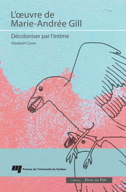 L'oeuvre de Marie-Andrée Gill - Décoloniser par l'intime