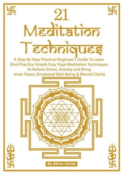 21 Meditation Techniques - A Step By Step Practical Beginner's Guide To Learn And Practice Simple Easy Yoga Meditation Techniques To Relieve Stress, Boost Your Immune System, Bring Inner Peace, Emotio - Beginner's Guide - Learn How To Practice Simple E...
