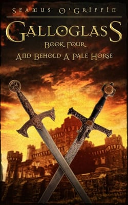 Galloglass Book Four: And Behold A Pale Horse - Galloglass, #3