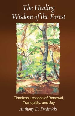 The Healing Wisdom of the Forest - Timeless Lessons of Renewal, Tranquility, and Joy