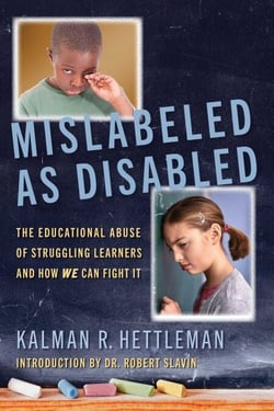 Mislabeled as Disabled - The Educational Abuse of Struggling Learners and How WE Can Fight It