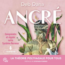 Ancré - Comprendre et réguler notre Système Nerveux. La théorie polyvagale pour tous