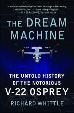 The Dream Machine - The Untold History of the Notorious V-22 Osprey