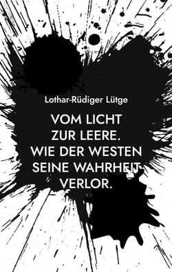 Vom Licht zur Leere. - Wie der Westen seine Wahrheit verlor.