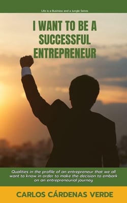 I Want To Be A Successful Entrepreneur. Qualities in the profile of an entrepreneur that we all want to know in order to make the decision to embark on an entrepreneurial journey - Life is a Business and a Jungle., #1