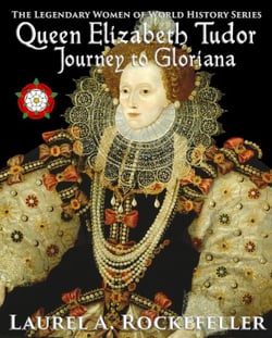 Queen Elizabeth Tudor: Journey to Gloriana - The Legendary Women of World History, #4