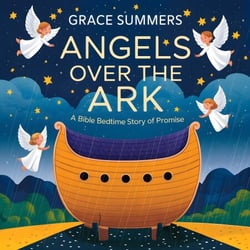 Angels Over the Ark: A Bible Bedtime Story of Promise - Angels &amp; Miracles Bedtime Stories, #3