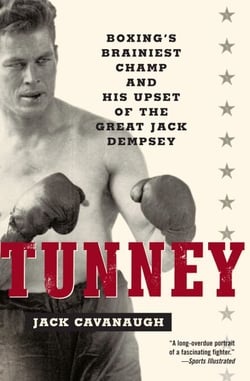 Tunney - Boxing's Brainiest Champ and His Upset of the Great Jack Dempsey