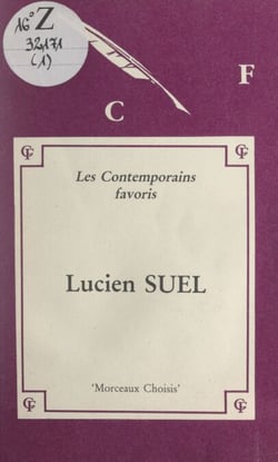 Lucien Suel - Morceaux choisis ; édition commentée avec notes, notices bio-bibliographiques, jugements, exercices, et une introduction