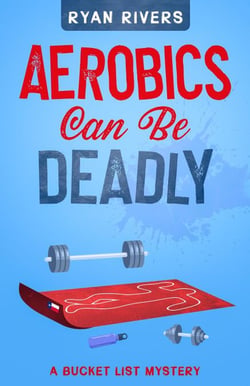 Aerobics Can Be Deadly - Bucket List Mysteries, #1
