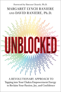 Unblocked - A Revolutionary Approach to Tapping into Your Chakra Empowerment Energy to Reclaim Your Passion, Joy, and Confidence