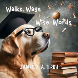Walks, Wags &amp; Wise Words - Notcho Dog Unleashed, #1