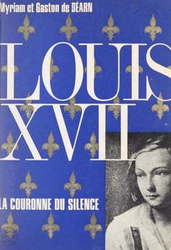 Louis XVII - Ou La couronne du silence. Étude historique. Hors-texte, 7 documents avec 10 analyses graphologiques