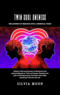 Twin Soul Oneness: The Journey of Merging into a Spiritual Union - Twin Flame Union, #3