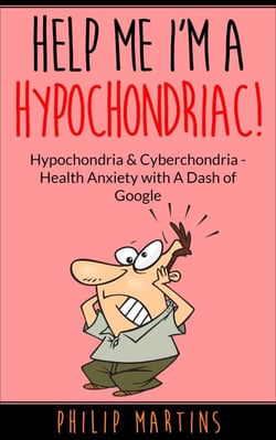 Help Me I'm A Hypochondriac! Hypochondria &amp; Cyberchondria – Health Anxiety with a Dash of Google - Help Me I'm A Hypochondriac, #2