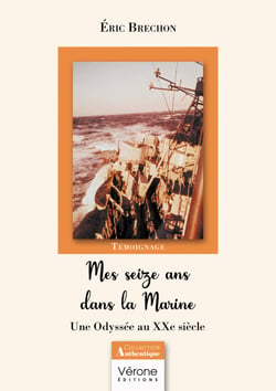 Mes seize ans dans la Marine - Une Odyssée au XXe siècle