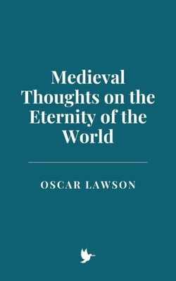 Medieval Thoughts on the Eternity of the World