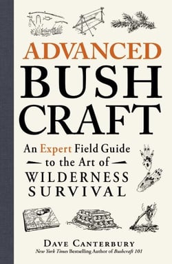 Advanced Bushcraft - An Expert Field Guide to the Art of Wilderness Survival