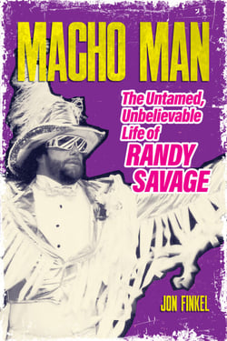 Macho Man - The Untamed, Unbelievable Life of Randy Savage