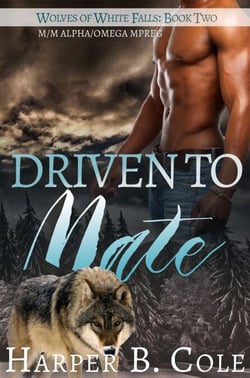 Driven To Mate: M/M Alpha/Omega MPREG - Wolves of White Falls, #2
