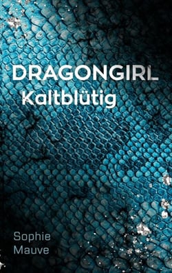 Dragongirl - Kaltblütig - Urban Fantasy über Identität, Macht und gefährliche Nähe