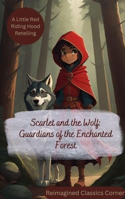 Scarlet &amp; the Wolf : Guardians of the Enchanted Forest - Empowerment Tales: Rewriting Fairy Tales for a Better World