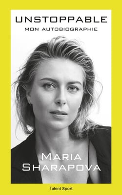 Maria Sharapova : Unstoppable - Mon autobiographie