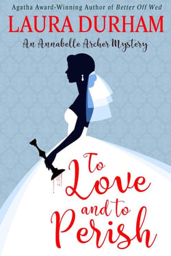 To Love and To Perish - Annabelle Archer Wedding Planner Mystery, #10