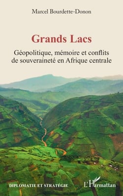 Grands Lacs - Géopolitique, mémoire et conflits de souveraineté en Afrique centrale