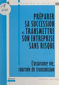 Préparer sa succession et transmettre son entreprise sans risque - L'assurance vie, courroie de transmission