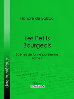 Les Petits bourgeois - Scènes de la vie parisienne – Tome I