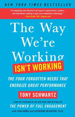 The Way We're Working Isn't Working - The Four Forgotten Needs That Energize Great Performance