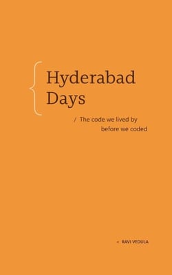 Hyderabad Days - The code we lived by before we coded