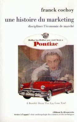 Une histoire du marketing - Discipliner l'économie de marché