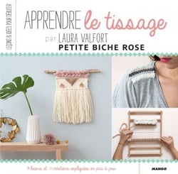 Apprendre le tissage - 9 leçons et 11 créations expliquées en pas à pas