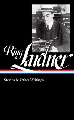Ring Lardner: Stories &amp; Other Writings (LOA #244)
