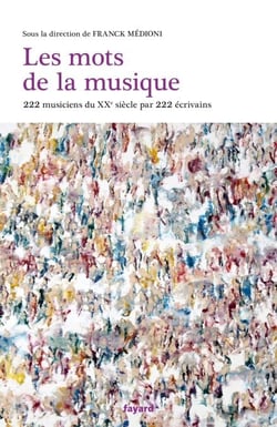 Les mots de la musique - 222 musiciens du XXe siècle par 222 écrivains