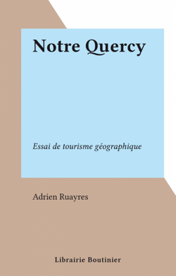 Notre Quercy - Essai de tourisme géographique