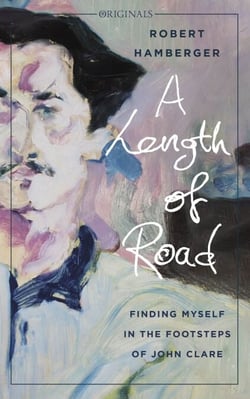 A Length of Road - Finding Myself in the Footsteps of John Clare: A John Murray Original