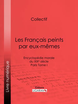 Les Français peints par eux-mêmes - Encyclopédie morale du XIXe siècle - Paris Tome I