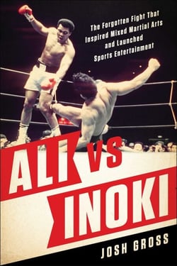 Ali vs. Inoki - The Forgotten Fight That Inspired Mixed Martial Arts and Launched Sports Entertainment