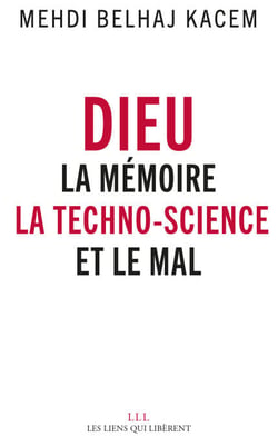 Dieu - La mémoire, la technoscience et le mal