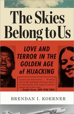 The Skies Belong to Us - Love and Terror in the Golden Age of Hijacking