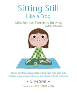 Sitting Still Like a Frog - Mindfulness Exercises for Kids (and Their Parents)